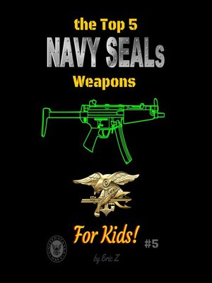 cover image of The Top 5 Navy SEALs Weapons for Kids!